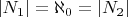 $| N_{1}| = \aleph_{0}=  | N_{2}|$