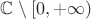 $\mathbb{C}\setminus [0, +\infty)$
