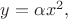 $y=\alpha x^2,$