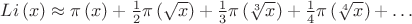 $Li\left( x \right) \approx \pi \left( x \right) + \frac{1}
{2}\pi \left( {\sqrt x } \right) + \frac{1}
{3}\pi \left( {\sqrt[3]{x}} \right) + \frac{1}
{4}\pi \left( {\sqrt[4]{x}} \right) +  \ldots $