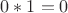 $0*1=0$