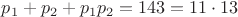 $p_1 + p_2 + p_1 p_2 = 143 = 11 \cdot 13$