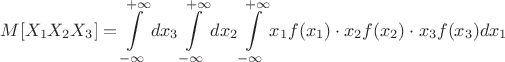 $$M[X_1X_2X_3]  = \int\limits_{-\infty}^{+\infty}dx_3 \int\limits_{-\infty}^{+\infty}dx_2 \int\limits_{-\infty}^{+\infty} x_1f(x_1) \cdot x_2f(x_2) \cdot x_3f(x_3)  dx_1 $$
