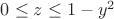 $0 \le z \le 1-y^2$