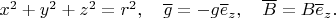 $x^2+y^2+z^2=r^2,\quad \overline g=-g\overline e_z,\quad \overline B=B\overline e_z.$