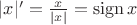 $|x|'=\frac{x}{|x|}=\operatorname{sign} x$