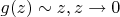 $g(z)\sim z, z \rightarrow 0$