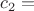 $c_2=$