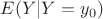 $E(Y|Y=y_{0})$