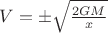 $V=\pm \sqrt{\frac{2GM}{x}}$