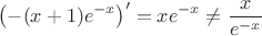 $$\left(-(x+1)e^{-x}\right)'=xe^{-x}\neq\frac x{e^{-x}}$$