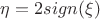 \eta=2sign(\xi)
