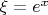 $\[\xi  = {e^x}\]$