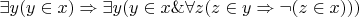 $\exists y(y\in x)\Rightarrow\exists y(y\in x\&\forall z(z\in y\Rightarrow\neg(z\in x)))$