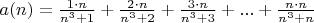 $a(n)=\frac{1\cdot n}{n^3+1}+\frac{2\cdot n}{n^3+2}+\frac{3\cdot n}{n^3+3}+...+\frac{n\cdot  n}{n^3+n}$