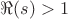 $\Re{(s)}>1$