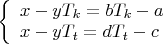 $\[
\left\{ \begin{array}{l}
 x - yT_k  = bT_k  - a \\ 
 x - yT_t  = dT_t  - c \\ 
 \end{array} \right.
\]
$