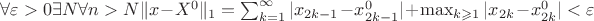 $\forall \varepsilon>0 \exists N \forall n>N \|x-X^0\|_1= \sum_{k=1}^{\infty}|x_{2k-1}-x_{2k-1}^0|+\max_{k\geqslant1}|x_{2k}-x_{2k}^0|<\varepsilon$ $\forall \varepsilon>0 \exists N \forall n>N \|x-X^0\|_1= \sum_{k=1}^{\infty}|x_{2k-1}-x_{2k-1}^0|+\max_{k\geqslant1}|x_{2k}-x_{2k}^0|<\varepsilon$