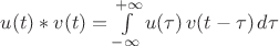 $u(t)*v(t)=\int\limits_{-\infty}^{+\infty} u(\tau)\,v(t-\tau)\,d\tau$