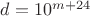 $d=10^{m+24}$ $d=10^{m+24}$