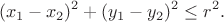 $$(x_1-x_2)^2 + (y_1-y_2)^2 \leq r^2.$$