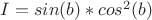 $I=sin(b)*cos^2(b)$