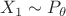 $X_1 \sim P_{\theta}$ $X_1 \sim P_{\theta}$