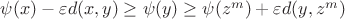 $\psi(x)-\varepsilon d(x,y)\ge\psi(y)\ge\psi(z^m)+\varepsilon d(y,z^m)$