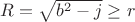 $R=\sqrt{b^2-j}\ge r$