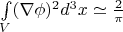 $\int\limits_{V} (\nabla \phi)^2 d^3x \simeq \frac{2}{\pi}$