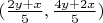 $(\frac {2y+x} 5,\frac {4y+2x} 5)$