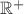 $\mathbb{R}^{+}$