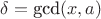 $\delta=\text{gcd}(x,a)$