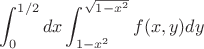 $$\int_{0}^{1/2} dx \int_{1-x^2}^{\sqrt{1-x^2}} f(x,y) dy$$
