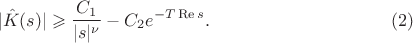 $$
|\hat K(s)| \geqslant \frac{C_1}{|s|^{\nu}} - C_2e^{-T \operatorname{Re} s}. \eqno(2)
$$
