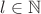 $l \in \mathbb{N}$ $l \in \mathbb{N}$
