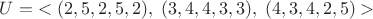 $U=\;<(2,5,2,5,2),\; (3,4,4,3,3),\; (4,3,4,2,5)>$