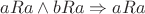 $aRa\land bRa\Rightarrow aRa$