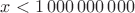 $x<1\,000\, 000\,000$