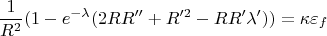 $$\frac {1}{R^2}(1-e^{-\lambda}(2RR''+R'^2-RR'\lambda '))=\kappa \varepsilon _f$$