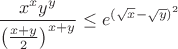 $$\frac{x^xy^y}{\left(\frac{x+y}{2}\right)^{x+y}}\leq e^{(\sqrt{x}-\sqrt{y})^2}$$
