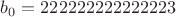 $b_0=222222222222223$