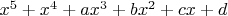 $x^5  + x^4  + ax^3  + bx^2  + cx + d$