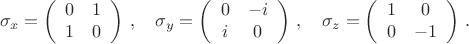$$
\sigma_x=\left(\begin{array}{cc}0&1\\1&0\end{array}\right)\,,\quad \sigma_y=\left(\begin{array}{cc}0&-i\\i&0\end{array}\right)\,,\quad \sigma_z=\left(\begin{array}{cc}1&0\\0&-1\end{array}\right)\,.$$
