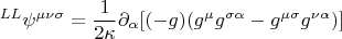 $$ {}^{LL} \psi^{\mu \nu \sigma}=\frac{1}{2 \kappa} \partial_{\alpha} [ (-g) (g^{\mu} g^{\sigma \alpha} - g^{\mu \sigma} g^{\nu \alpha}) ] $$