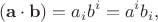 $$(\mathbf{a}\cdot\mathbf{b})=a_i b^i=a^i b_i,$$