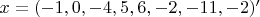 $x=(-1, 0, -4, 5, 6, -2, -11, -2)'$