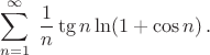 $$\sum_{n=1}^{\infty}\;\frac{1}{n}\tg  n\ln(1+\cos n)\,.$$