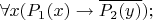 $ \forall x(P_1(x)\to \overline{P_2(y)});$