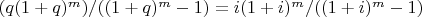 $(q(1+q)^m)/((1+q)^m-1)=i(1+i)^m/((1+i)^m-1)$